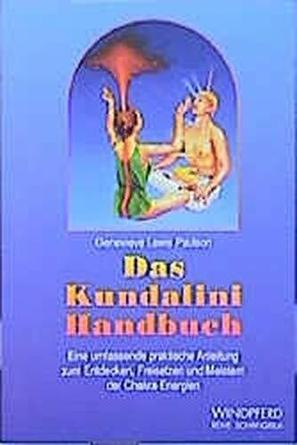 Genevieve Lewis Paulson Das Kundalini-Handbuch: Eine umfassende praktische Anleitung zum Entdecken, Freisetzen und Meistern der Chakra-Energien (Reihe Schangrila)
