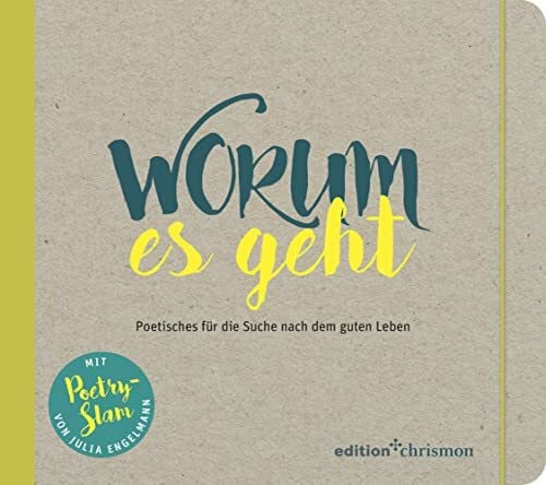 edition chrimson (Hrsg.) Worum es geht: Poetisches für die Suche nach dem guten Leben. Inspirierendes Geschenkbuch für Teenager und junge Erwachsene: Mit Bibelzitaten und Texten von Julia Engelmann, Clueso, Bonhoeffer uvm.