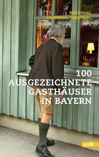 Volk Verlag 100 ausgezeichnete Gasthäuser in Bayern: Regional. Saisonal. Original.