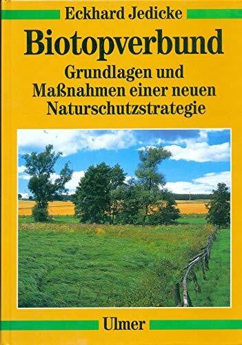 Jedicke, Eckhard Biotopverbund: Grundlagen und Maßnahmen einer neuen Naturschutzstrategie (Ulmer Fachbücher)