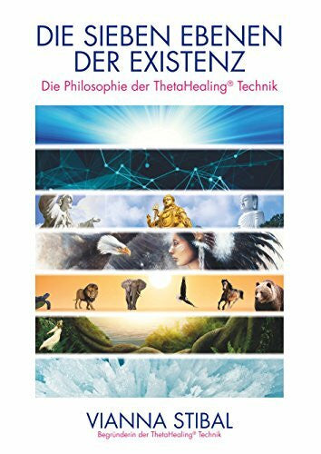 W-Cooperations GmbH Die Sieben Ebenen der Existenz: Die Philosophie der ThetaHealing® Technik