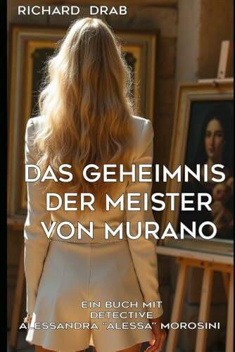 Drab, Richard DAS GEHEIMNIS DER MEISTER VON MURANO: Detectice Alessandra 'Allessa' Morosini (Detective Alessandra 'Alessa' Morosini)