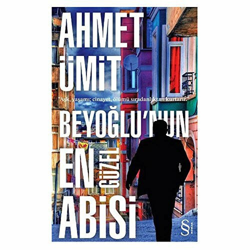 Ümit, Ahmet Beyoglunun En Güzel Abisi: Aşk, Yaşamı ; Cinayet, Ölümü Sıradanlıktan Kurtarır.