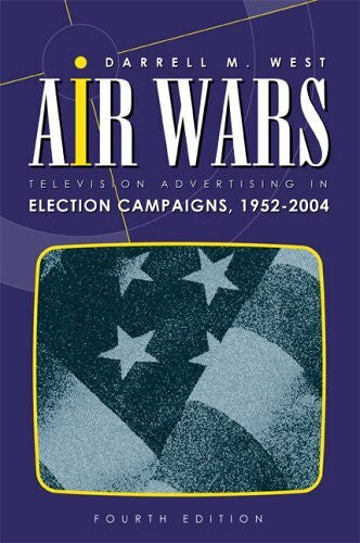 West, Darrell M. Air Wars: Television Advertising In Election Campaigns 1952-2004: Television Advertising in Election Campaigns,1952-2000