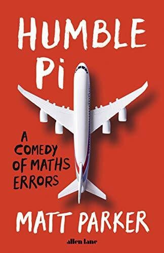 Parker, Matt Humble Pi: A Comedy of Maths Errors