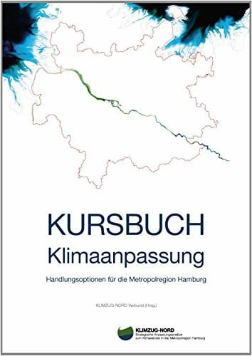 Klimzug-Nord Verbund Kursbuch Klimaanpassung: Handlungsoptionen für die Metropolregion Hamburg