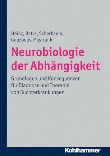 Charlet, Katrin Neurobiologie der Abhängigkeit: Grundlagen und Konsequenzen für Diagnose und Therapie von Suchterkrankungen