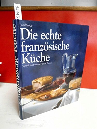 Die echte französische Küche. Typische Rezepte und kulinarische Impressionen aus allen Regionen