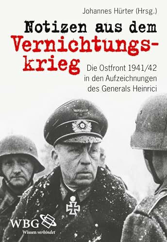 Hürter, Johannes Notizen aus dem Vernichtungskrieg: Die Ostfront 1941/42 in den Aufzeichnungen des Generals Heinrici