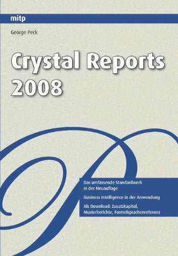 Peck, George Crystal Reports 2008: Das umfassende Standardwerk. Business Intelligence in der Anwendung (mitp Professional)