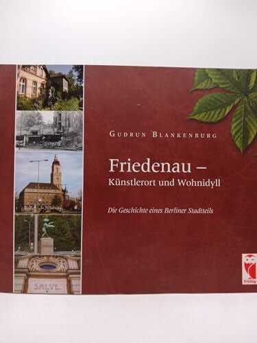 Blankenburg, Gudrun Friedenau - Künstlerort und Wohnidyll: Die Geschichte eines Berliner Stadtteils (Frieling - Berlin)