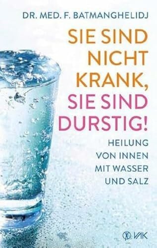 Oechsler, Rotraud Sie sind nicht krank, Sie sind durstig!: Heilung von innen mit Wasser und Salz