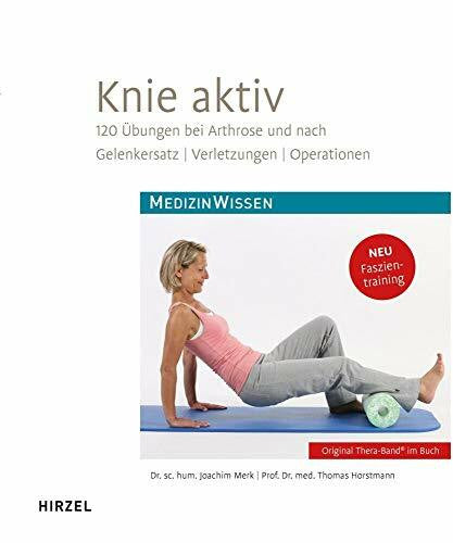 Thomas Horstmann Knie aktiv: 120 Übungen bei Arthrose und nach Gelenkersatz, Verletzungen, Operationen