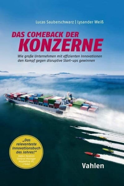 Weiß, Lysander Das Comeback der Konzerne: Wie große Unternehmen mit effizienten Innovationen den Kampf gegen disruptive Start-ups gewinnen