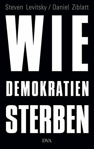 Schmidt, Klaus-Dieter Wie Demokratien sterben: Und was wir dagegen tun können