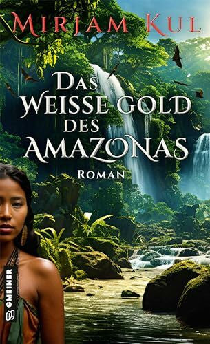 Kul, Mirjam Das weiße Gold des Amazonas: Roman (Die weißen Tränen-Saga)