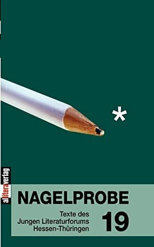 Hessisches Ministerium für Wissenschaft und Kunst Nagelprobe 19: Texte des Jungen Literaturforums Hessen-Thüringen