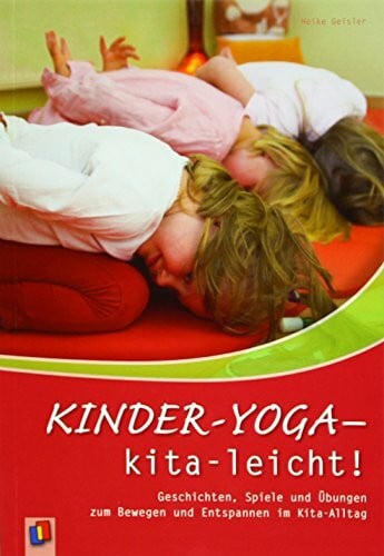 Sültmann ehem. Geisler, Heike Kinder-Yoga – kita-leicht!: Geschichten, Spiele und Übungen zum Bewegen und Entspannen im Kita-Alltag