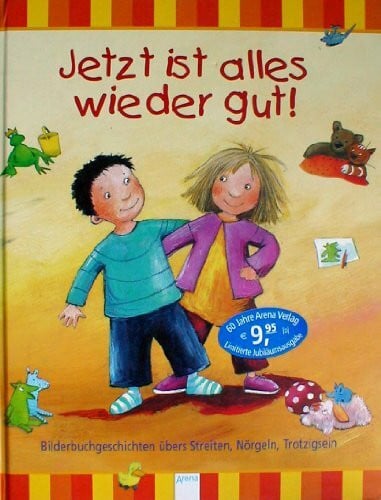 Gotzen-Beek, Betina Jetzt ist alles wieder gut ! Bilderbuchgeschichten übers Streiten, Nörgeln, Trotzigsein: Bilderbuchgeschichten übers Streiten, Nörgeln, Trotzigsein. ... Anna spielt Mama; Ich will aber Spaghetti!