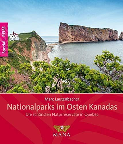 Lautenbacher, Marc Nationalparks im Osten Kanadas: Die schönsten Naturreservate in Québec