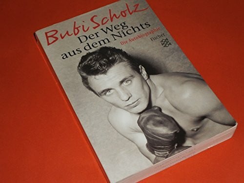 Scholz, Bubi Der Weg aus dem Nichts: Die Autobiographie