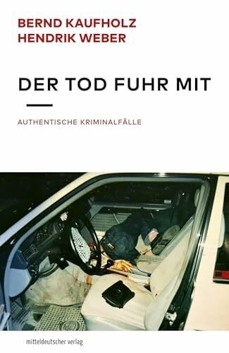 Weber, Hendrik Der Tod fuhr mit: Authentische Kriminalfälle