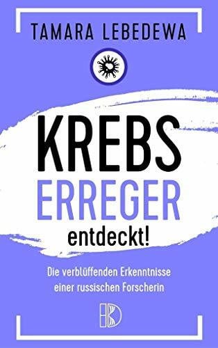 Driediger, Elvira Krebserreger entdeckt!: Die verblüffenden Erkenntnisse einer russischen Forscherin