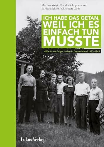 Schieb, Barbara Ich habe das getan, weil ich es einfach tun musste: Hilfe für verfolgte Juden in Deutschland 1933–1945 (Stille Helden: Widerstand gegen die Judenverfolgung in Europa 1933–1945)