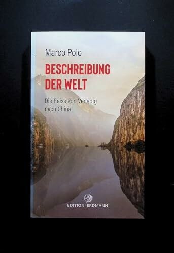 Bürck, August (Übers.) Beschreibung der Welt: Die Reise von Venedig nach China (DIE 100 BEDEUTENDSTEN ENTDECKER - Das Original im Paperback)