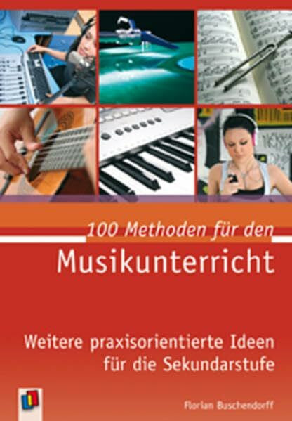 Buschendorff, Florian 100 Methoden für den Musikunterricht: Weitere praxisorientierte Ideen für die Sekundarstufe