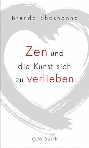 Schmidt, Michael Zen und die Kunst sich zu verlieben