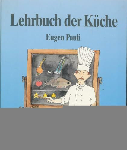 Eugen Pauli Lehrbuch der Küche - Theorie und Praxis (Lehrmittel für das Gastgewerbe)