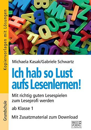 Schwartz, Gabriele Ich hab so Lust aufs Lesenlernen!: Mit richtig guten Lesespielen zum Leseprofi werden ab Klasse 1