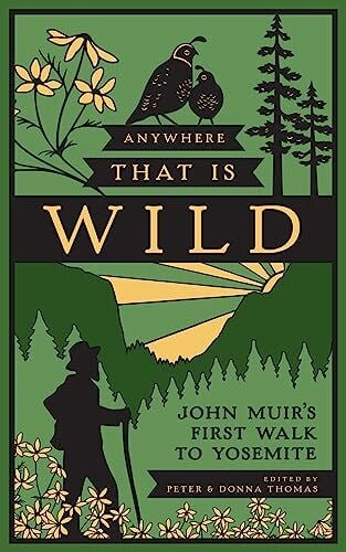 Thomas, Peter Anywhere That Is Wild: John Muir's First Walk to Yosemite
