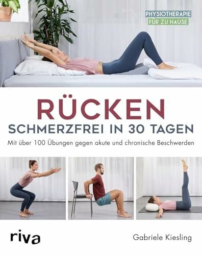 Kiesling, Gabriele Rücken – schmerzfrei in 30 Tagen: Mit über 100 Übungen gegen akute und chronische Beschwerden (Physiotherapie für zu Hause)
