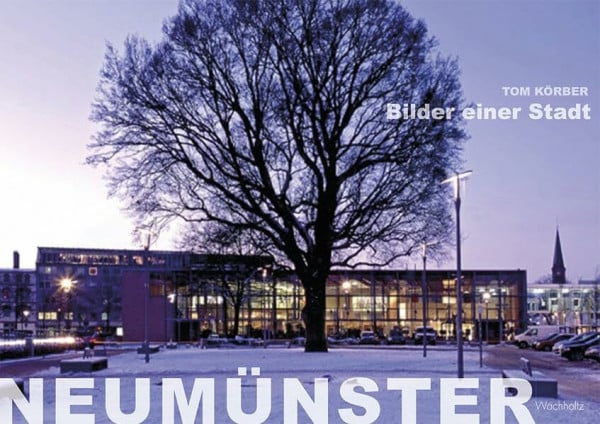Körber, Tom Neumünster: Bilder einer Stadt