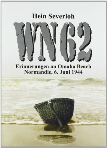 Severloh, Hein WN 62 - Erinnerungen an Omaha Beach: Normandie, 6. Juni 1944