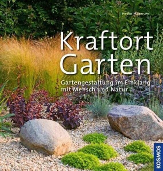 Hähnsen, Heiko Kraftort Garten: Gartengestaltung im Einklang mit Mensch und Natur