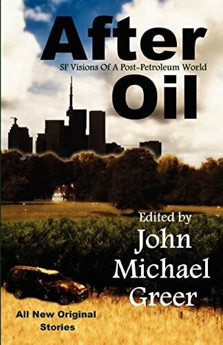 Greer, John Michael After Oil: SF Visions Of A Post-Petroleum World