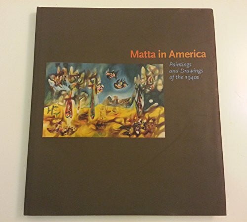 Miami Art Museum Matta in America: Paintings and Drawings of the 1940s