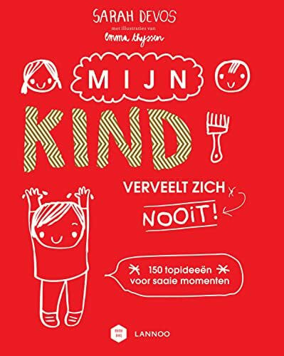 Faveere, Stefanie Mijn kind verveelt zich nooit!: 150 topideeën voor saaie momenten (Mama Baas)