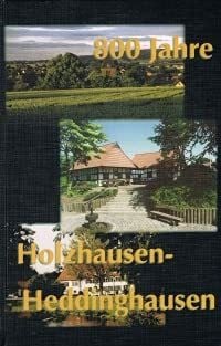 Dieter Besserer u.A. 800 Jahre Holzhausen-Heddinghausen, von der sächsischen Bauerschaft zum modernen Luftkurort der Gegenwart