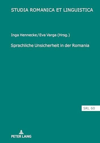 Hennecke Sprachliche Unsicherheit in der Romania (Studia Romanica et Linguistica, Band 60)