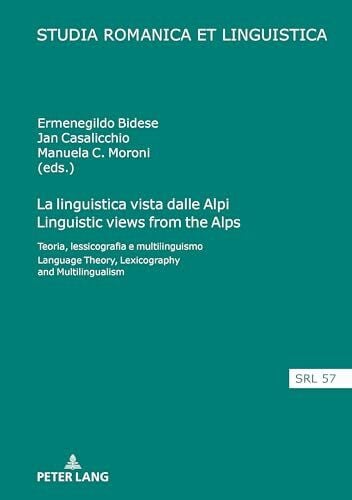Bidese La linguistica vista dalle Alpi Linguistic views from the Alps: Teoria, lessicografia e multilinguismo Language Theory, Lexicography and Multilingualism (Studia Romanica et Linguistica, Band 57)