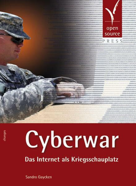 Gaycken, Sandro Cyberwar: Das Internet als Kriegsschauplatz