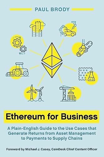 Casey, Michael J. Ethereum for Business: A Plain-English Guide to the Use Cases that Generate Returns from Asset Management to Payments to Supply Chains