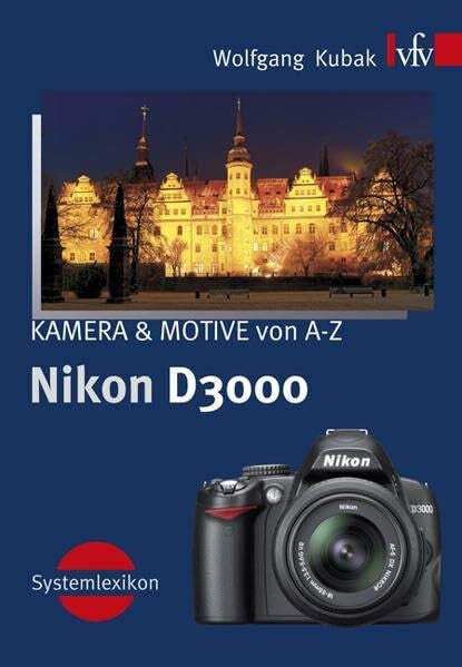 Kubak, Wolfgang Nikon D3000, KAMERA & MOTIVE von A-Z: Systemlexikon