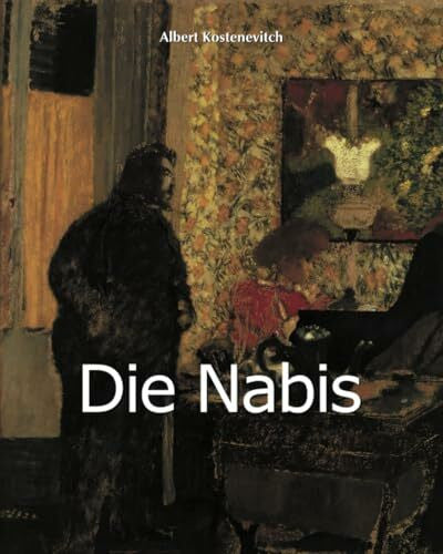 Kostenevich, Albert Die Nabis: Propheten der Farbe und Intimität im Paris der Jahrhundertwende