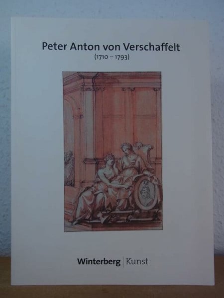 Goldberg, Beate Peter Anton von Verschaffelt: Hofbildhauer des Kurfürsten von der Pfalz