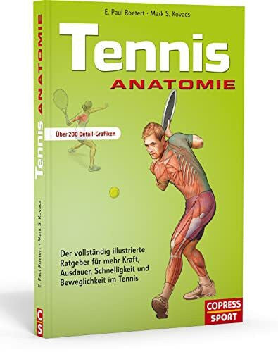 Kovacs, Mark S. Tennis Anatomie: Der vollständig illustrierte Ratgeber für mehr Kraft, Ausdauer, Schnelligkeit und Beweglichkeit im Tennis